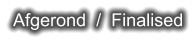 Afgerond  /  Finalised